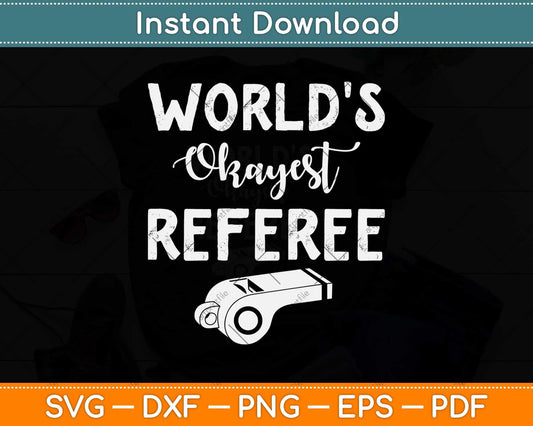 World's Okayest Referee Funny Svg Png Dxf Digital Cutting File