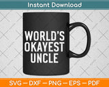 World’s Okayest Uncle Svg Design Cricut Printable Cutting 