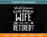 Would Someone Please Remind My Wife That I Am Retired Svg Png Dxf File