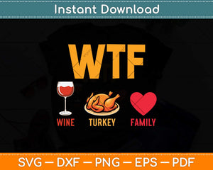 Wtf Wine Turkey Family Funny Thanksgiving Day Svg Png Dxf Digital Cutting File