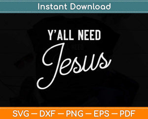 Y'all Need Jesus Funny Christian Svg Png Dxf Digital Cutting File