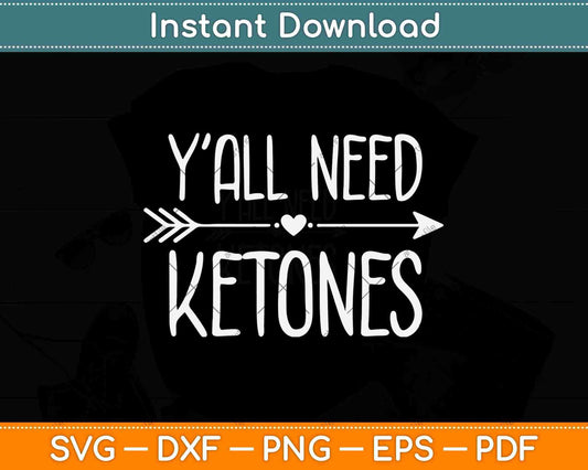 Y'all Need Ketones Funny Ketosis Diet Svg Design Cricut Printable Cutting Files