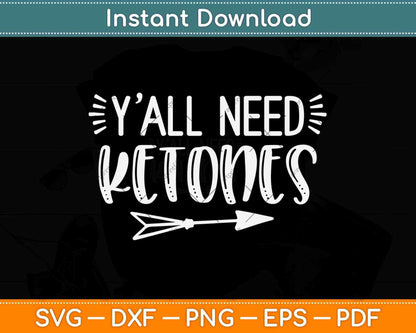 Y'all Need Ketones Funny Ketosis Diet Vegan Svg Design Cricut Printable Cutting Files