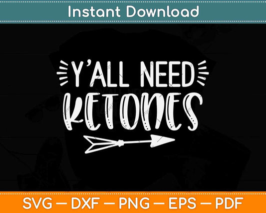 Y'all Need Ketones Funny Ketosis Diet Vegan Svg Design Cricut Printable Cutting Files