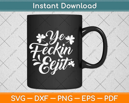 Ye Feckin Eejit Funny Irish Saying St Patricks Day Svg Design Printable Cutting Files