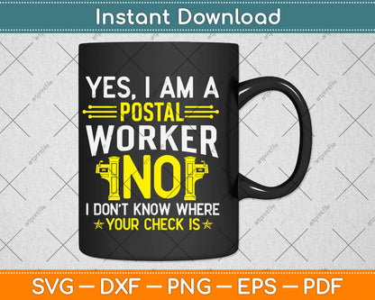 Yes I Am A Postal Worker No I Don’t Know Where Your Check Is Svg Design