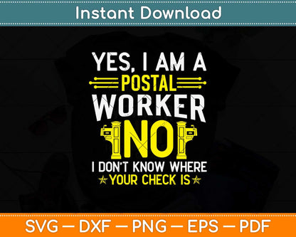 Yes I Am A Postal Worker No I Don’t Know Where Your Check Is Svg Design