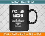 Yes I Am Mixed with Black Proud Black History Month Svg Png Dxf Digital Cutting File