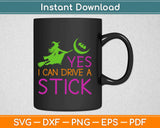 Yes I Can Drive A Stick Funny Halloween Svg Design Cricut 