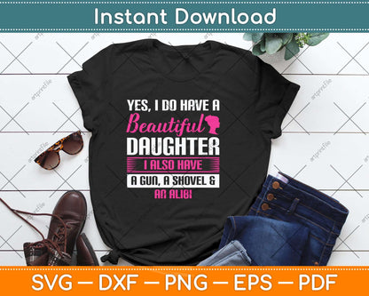 Yes I Do Have A Beautiful Daughter Funny Father Svg Png Dxf Digital Cutting File