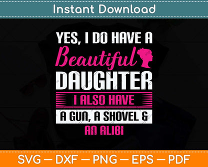 Yes I Do Have A Beautiful Daughter Funny Father Svg Png Dxf Digital Cutting File