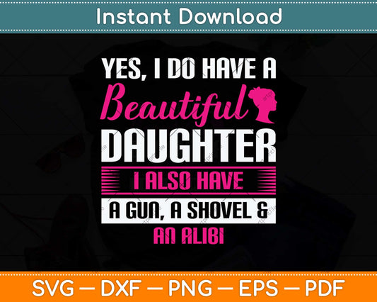 Yes I Do Have A Beautiful Daughter Funny Father Svg Png Dxf Digital Cutting File