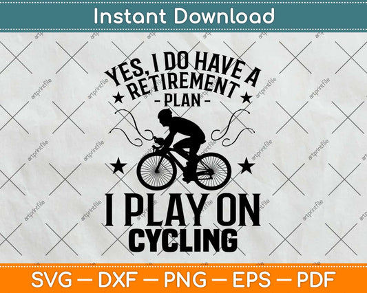 Yes I Do Have A Retirement Plan Svg Design Cricut Printable Cutting Files