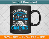 Yes I Do Have A Retirement Plan I Plan To Go Camping Svg 