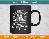 Yes, I Do Have A Retirement Plan To Go Camping Svg Design Cutting Files