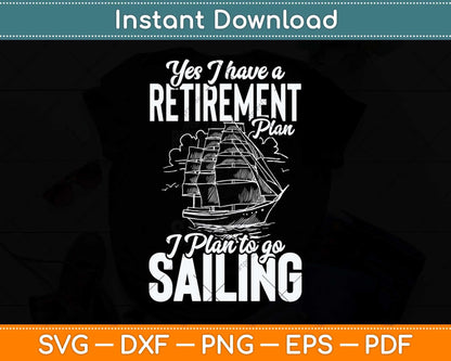 Yes I Have a Retirement Plan I Plan To Go Sailing Svg Png Dxf Digital Cutting File
