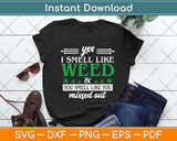 Yes I Smell Like Weed You Smell Like You Missed Out Svg Png Dxf Digital Cutting File