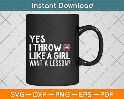 Yes I Throw Like A Girl Want A Lesson Softball Svg Png Dxf Digital Cutting File