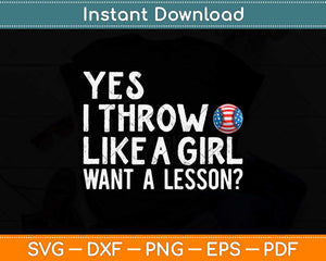 Yes I Throw Like A Girl Want A Lesson Softball Svg Png Dxf Digital Cutting File