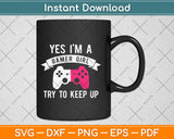 Yes I'm A Gamer Girl Funny Video Gamer Svg Design Cricut Printable Cutting Files