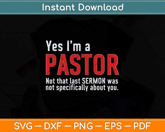 Yes I'm A Pastor Not That Last Sermon Svg Png Dxf Digital Cutting File