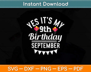 Yes It’s My Birthday September 9th Svg Png Dxf Digital 