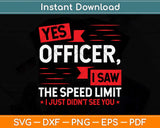 Yes Officer I Saw The Speed Limit - Car Enthusiast Svg Png 