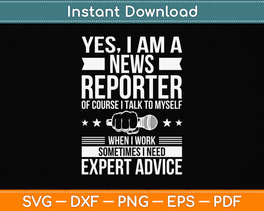 Yes I Am A News Reporter I Talk To Myself When I Work Svg Png Dxf Digital Cutting File