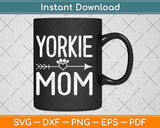 Yorkie Mom Funny Dog Lover Mama Mothers Day Svg Png Dxf Digital Cutting File