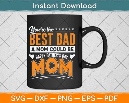You Are Best Dad A Mom Could Be Happy Fathers Day Svg Png Dxf Cutting File