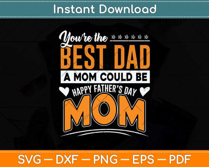 You Are Best Dad A Mom Could Be Happy Fathers Day Svg Png Dxf Cutting File