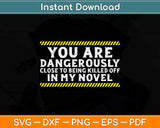 You Are Dangerously Close Writing Svg Png Dxf Digital 