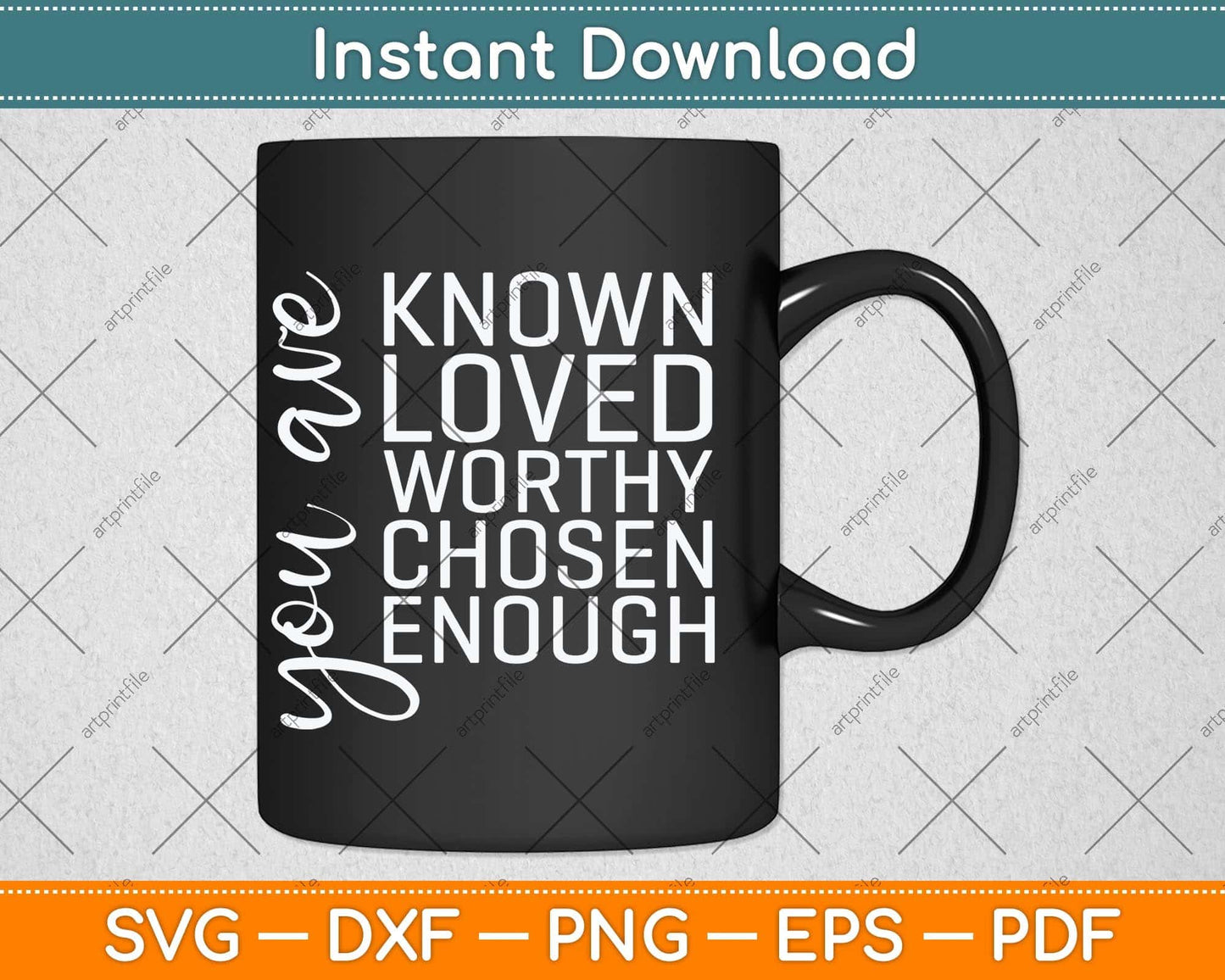 You are Known Loved Worthy Chosen Enough Christian Svg Png Dxf Cutting File