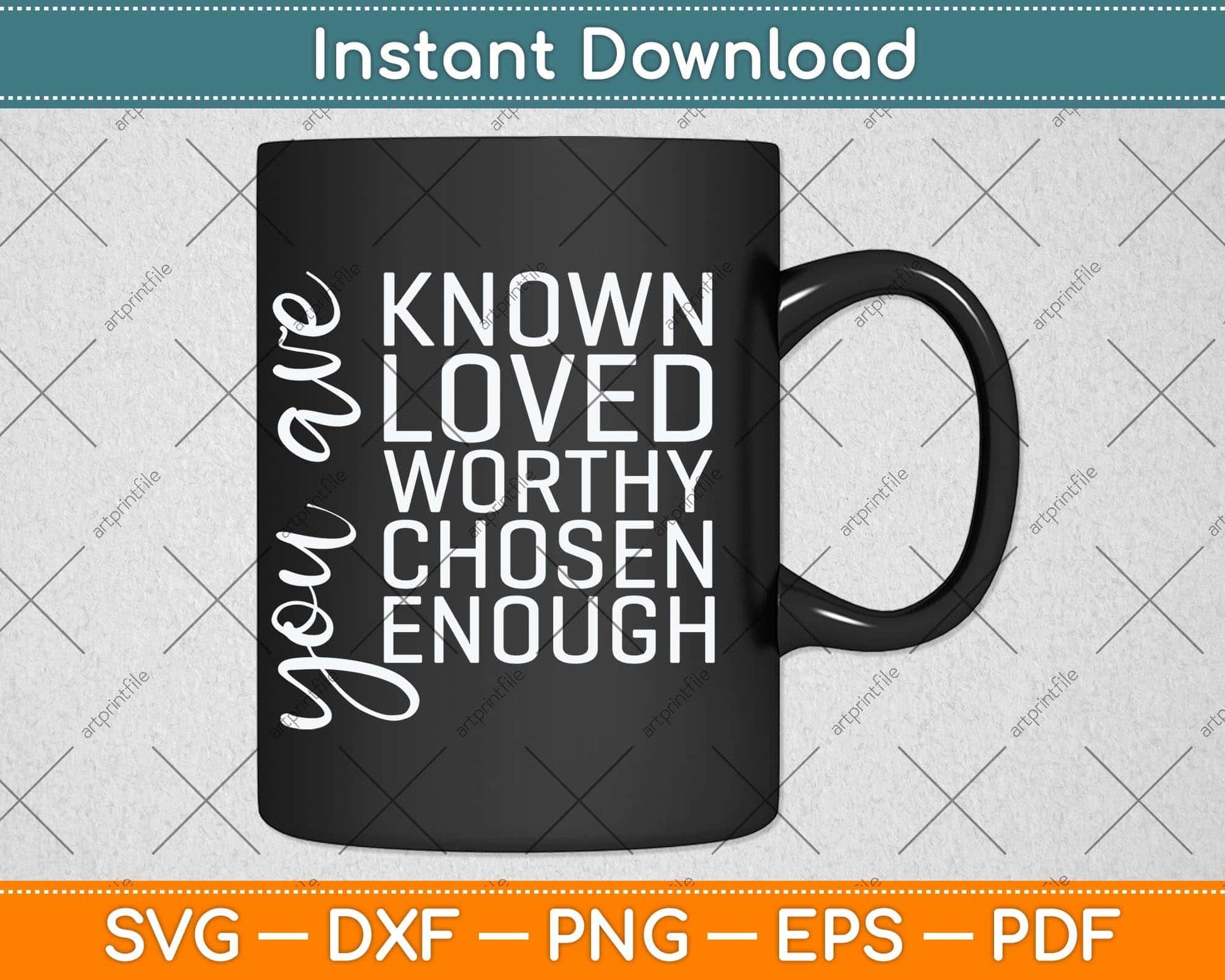 You are Known Loved Worthy Chosen Enough Christian Svg Png Dxf Cutting File