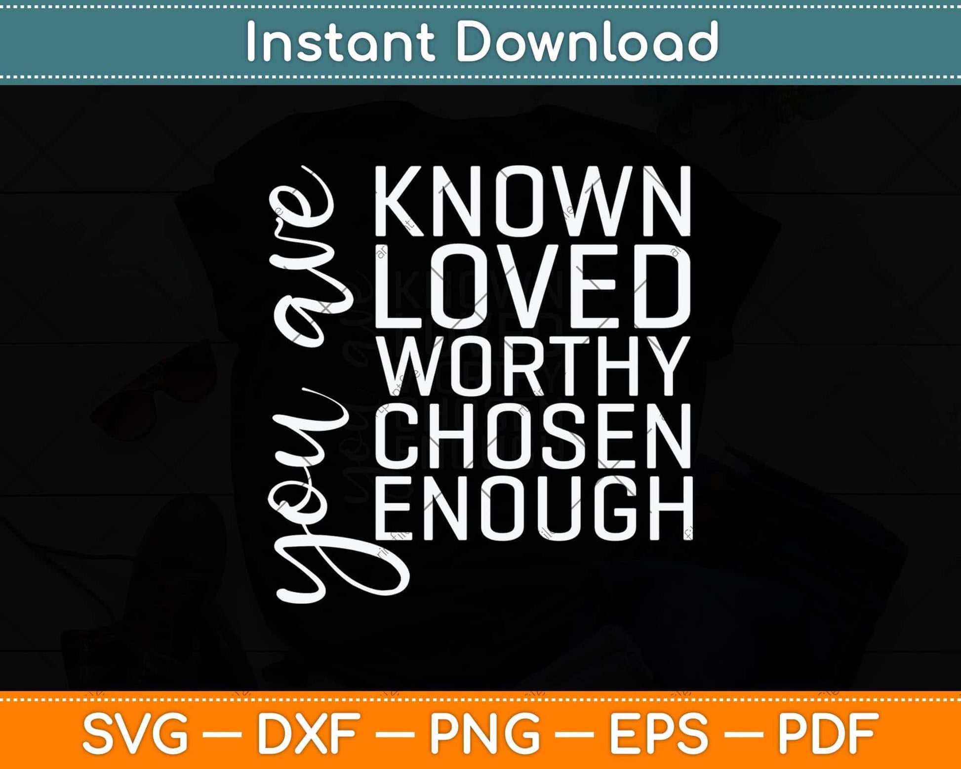 You are Known Loved Worthy Chosen Enough Christian Svg Png Dxf Cutting File