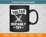 You Can Certainly Try Critical D20 Dice Roll Funny Rpg Gamer Svg Png Dxf File