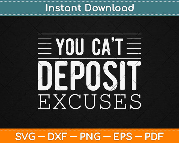 You Can’t Deposit Excuses Motivational Svg Design Cricut 