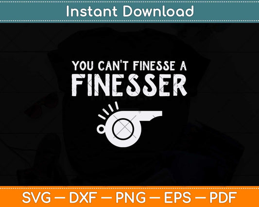 You Can't Finesse a Finesser Svg Design Cutting File