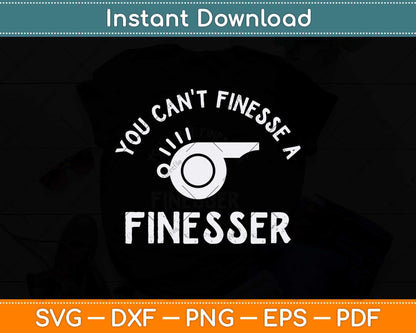 You Can't Finesse a Finesser Svg Png Dxf Digital Cutting File