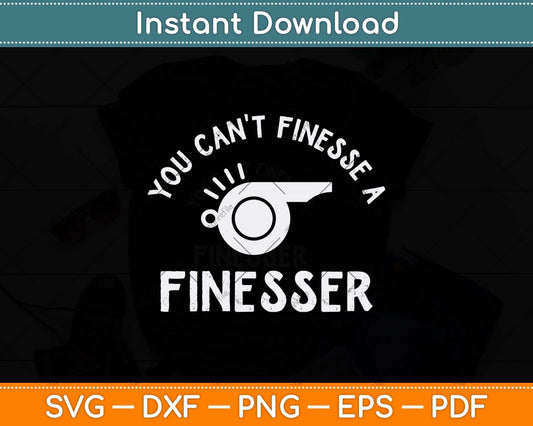 You Can't Finesse a Finesser Svg Png Dxf Digital Cutting File