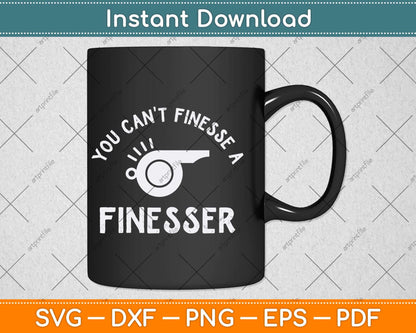 You Can't Finesse a Finesser Svg Png Dxf Digital Cutting File