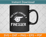 You Can’t Finesse a Finesser Svg Png Dxf Digital Cutting 