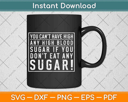 You Can’t Have High Any Blood Sugar Svg Design Cricut Printable Cutting Files