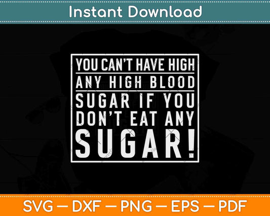 You Can’t Have High Any Blood Sugar Svg Design Cricut Printable Cutting Files