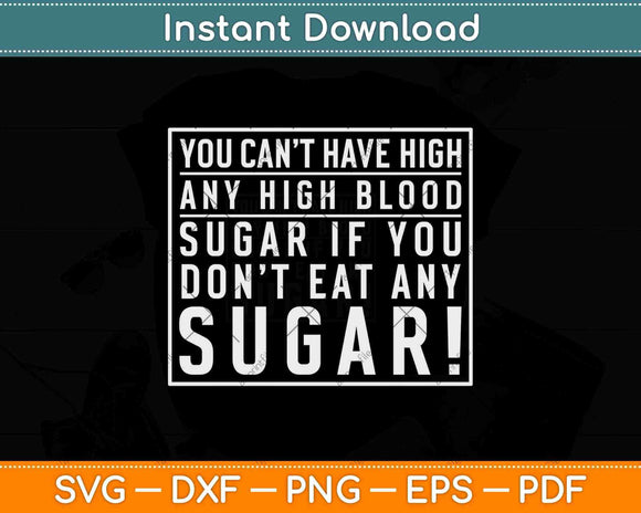 You Can’t Have High Any Blood Sugar Svg Design Cricut 