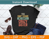 You Can’t Scare Me I Have A Crazy Sister Funny Brothers Svg 