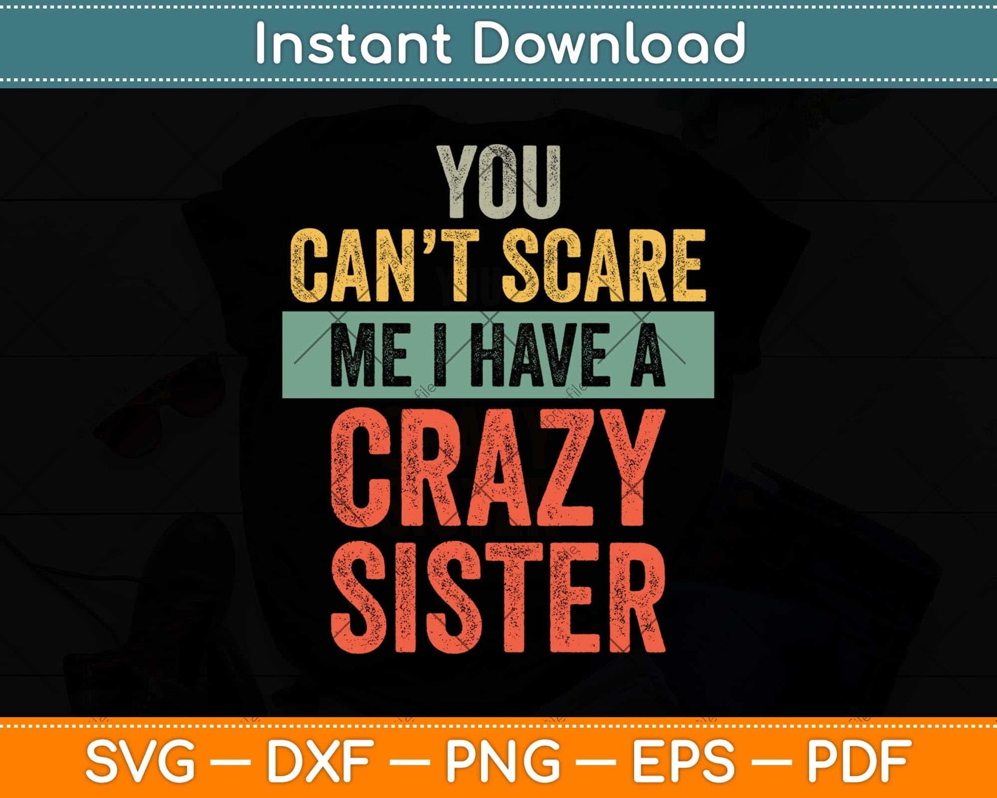 You Can't Scare Me I Have A Crazy Sister Funny Brothers Svg Png Dxf Cutting File
