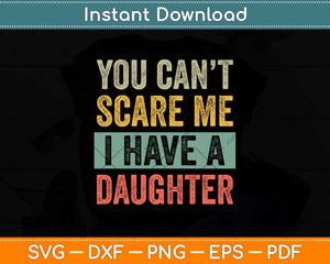 You Can't Scare Me I Have A Daughter Svg Png Dxf Digital Cutting File