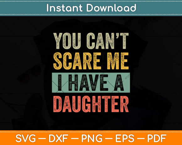 You Can't Scare Me I Have A Daughter Svg Png Dxf Digital Cutting File