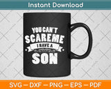 You Can't Scare Me I Have A Son Funny Fathers Day Svg Png Dxf Digital Cutting File